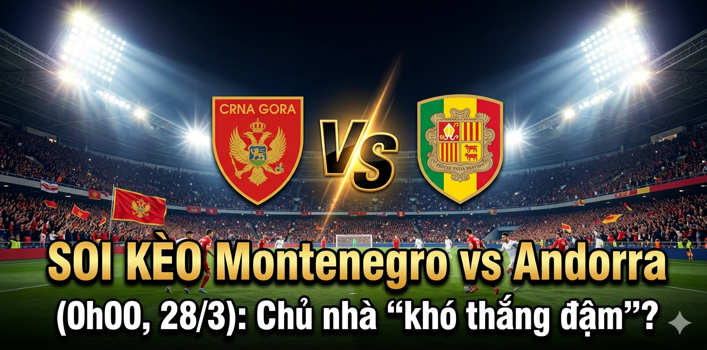 Soi kèo Montenegro vs Andorra