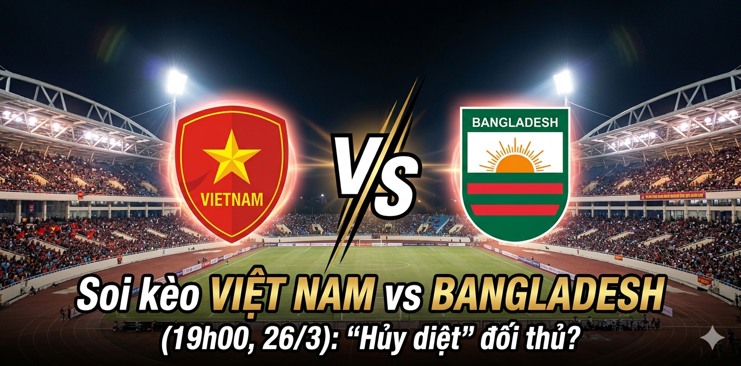 soi kèo Việt Nam vs Bangladesh